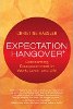Expectation Hangover: Overcoming Disappointment in Work, Love, and Life by Christine Hassler.