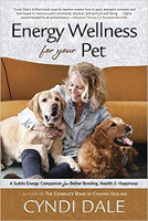 Energy Wellness for Your Pet: A Subtle Energy Companion for Better Bonding, Health & Happiness by Cyndi Dale