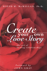 Create Your Own Love Story by David W. McMillan, Ph.D.